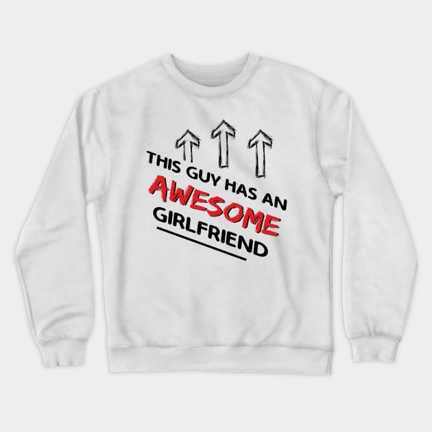 This Guy Has An Awesome Girlfriend Crewneck Sweatshirt by Happy Solstice